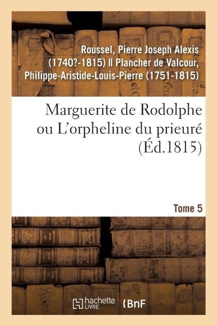 Marguerite de Rodolphe Ou l'Orpheline Du Prieuré. Tome 5 - Pierre Joseph Alexis Roussel