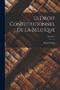 Cover-Bild zum Titel 'Le Droit Constitutionnel De La Belgique; Volume 1' von 'Oscar Orban'