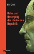 Krise und Untergang der römischen Republik - Karl Christ