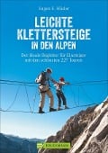 Leichte Klettersteige in den Alpen - Eugen E. Hüsler