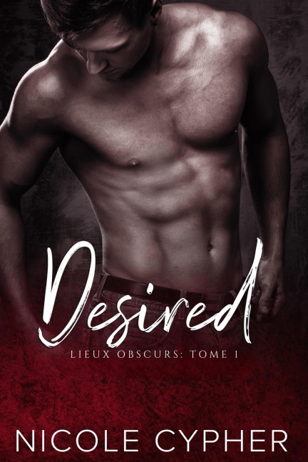 Desired (Français): Une Romance Sombre (Lieux Obscurs, #1) - Nicole Cypher