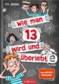 Cover-Bild zum Titel 'Wie man 13 wird und überlebt (Wie man 13 wird 1)' von 'Pete Johnson'