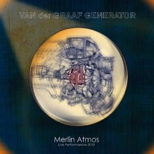 Merlin Atmos ~ Live Performances 2013 - van der Graaf Generator