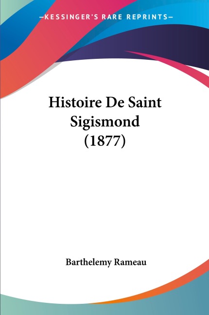 Histoire De Saint Sigismond (1877) - Barthelemy Rameau