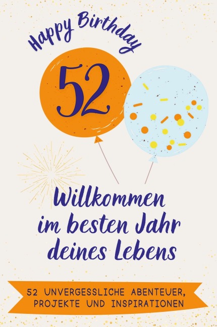Happy Birthday 52 - Willkommen im besten Jahr deines Lebens - Lucy Meier