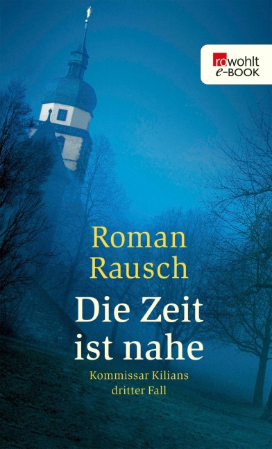Die Zeit ist nahe: Kommissar Kilians dritter Fall - Roman Rausch
