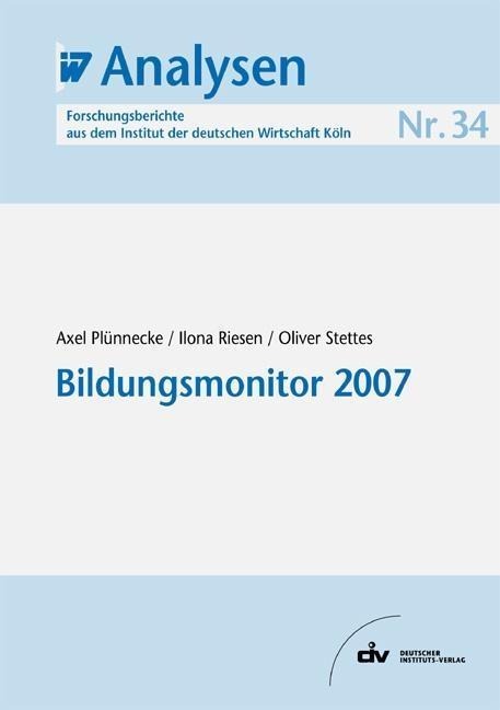Bildungsmonitor 2007 - Axel Plünnecke, Ilona Riesen, Oliver Stettes
