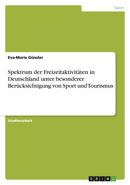Spektrum der Freizeitaktivitäten in Deutschland unter besonderer Berücksichtigung von Sport und Tourismus - Eva-Marie Günzler