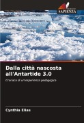 Cover-Bild zum Titel 'Dalla città nascosta all'Antartide 3.0' von 'Cynthia Elias'