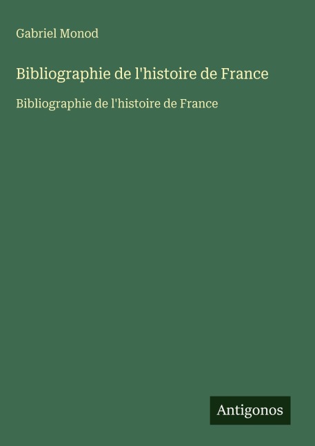 Bibliographie de l'histoire de France - Gabriel Monod