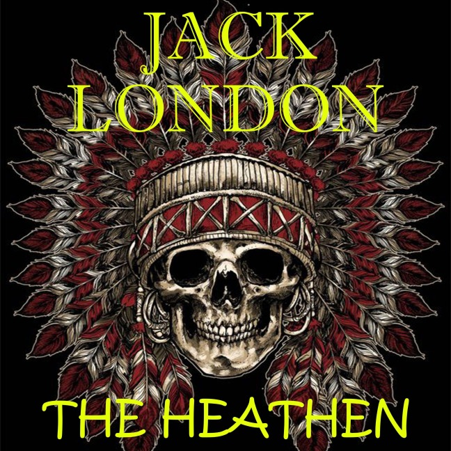 The Heathen - Jack London