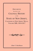 Cover-Bild zum Titel 'Documents Relating to the Colonial History of the State of New Jersey, Calendar of New Jersey Wills, Volume XIII, 1814-1817' von 'Elmer T. Hutchinson'