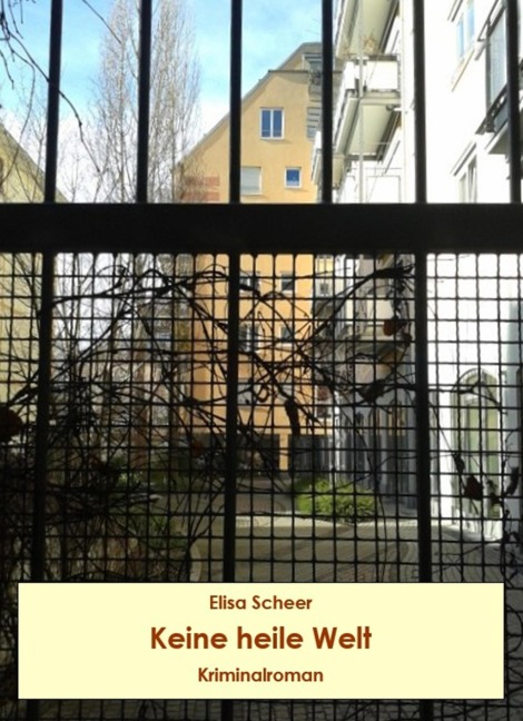 Keine heile Welt. Kriminalroman - Elisa Scheer