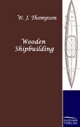 Cover-Bild zum Titel 'Wooden Shipbuilding' von 'W. J. Thompson'