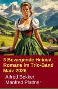 Cover-Bild zum Titel '3 Bewegende Heimat-Romane im Trio-Band März 2026' von 'Alfred Bekker, Manfred Plattner'