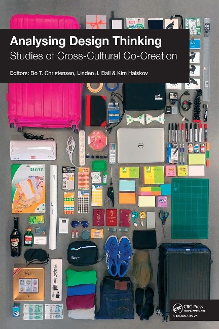 Analysing Design Thinking: Studies of Cross-Cultural Co-Creation - Bo Christensen, Linden J Ball, Kim Halskov