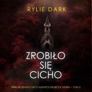 Cover-Bild zum Titel 'Zrobi¿o si¿ cicho (Thriller sensacyjny o agentce FBI Becce Thorn ¿ Tom 3)' von 'Rylie Dark'