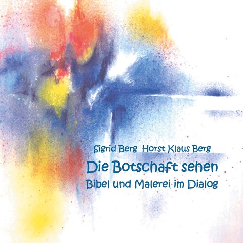 Die Botschaft sehen - Sigrid Berg, Horst Klaus Berg