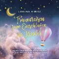 Cover-Bild zum Titel 'Traumreisen zum Einschlafen für Kinder: Magische Gute-Nacht-Geschichten zum Entspannen und Einschlafen für kleine Abenteurer und Entdecker - inkl. gratis Audio-Dateien zum Download' von 'Lorena Kibitz'