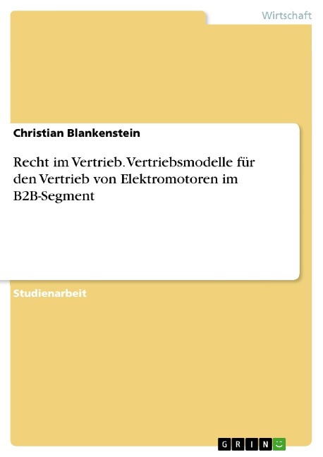 Recht im Vertrieb. Vertriebsmodelle für den Vertrieb von Elektromotoren im B2B-Segment - Christian Blankenstein