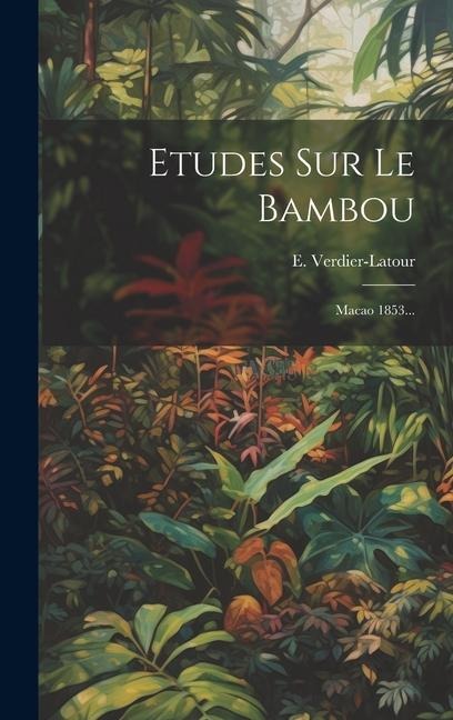 Etudes Sur Le Bambou: Macao 1853... - E. Verdier-LaTour