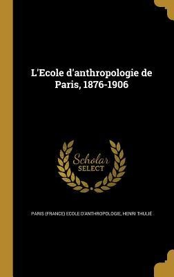 L'Ecole d'anthropologie de Paris, 1876-1906 - Henri Thulié