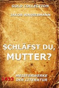 Schläfst du, Mutter? - Jakob Wassermann