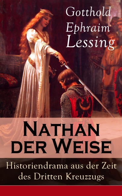 Nathan der Weise: Historiendrama aus der Zeit des Dritten Kreuzzugs - Gotthold Ephraim Lessing