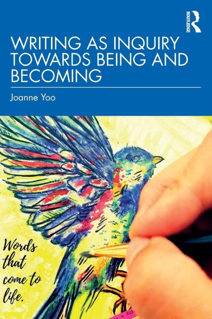 Writing as Inquiry Towards Being and Becoming - Joanne Yoo