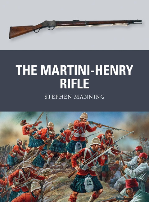 The Martini-Henry Rifle - Stephen Manning
