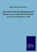 Cover-Bild zum Titel 'Korssakoff und der Beteiligung der Russen an der Schlacht bei Zürich' von 'Alfred Ritter Von Vivenot'