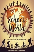 Echoes of the World: Lessons from 60 Travelers - Muhammad Idrees