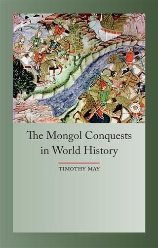 Mongol Conquests in World History - May Timothy May