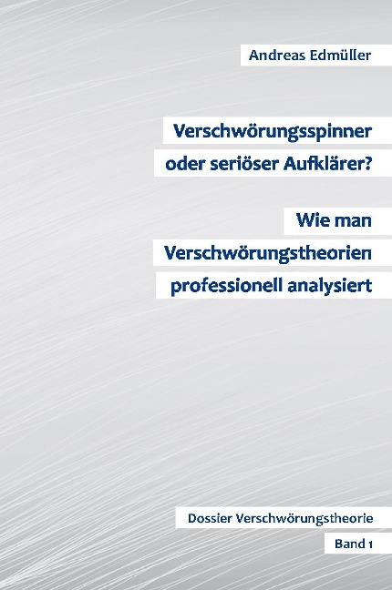 Verschwörungsspinner oder seriöser Aufklärer? - Wie man Verschwörungstheorien professionell analysiert - Andreas Edmüller