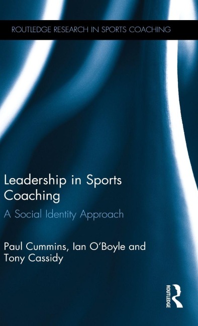 Leadership in Sports Coaching - Paul Cummins, Tony Cassidy, Ian O'Boyle