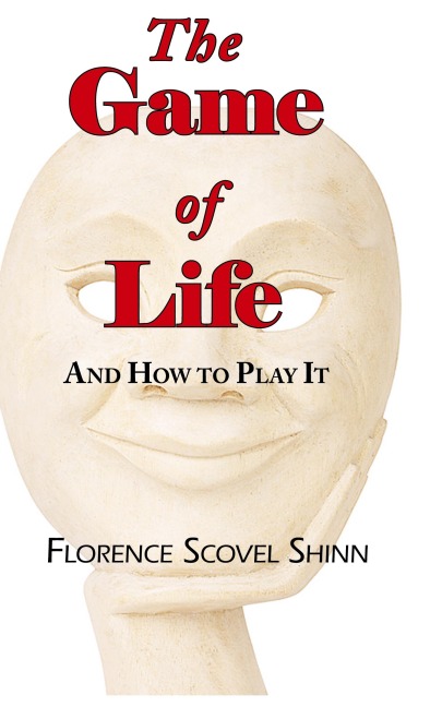 The Game of Life - And How to Play It - Florence Scovel Shinn