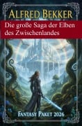 Cover-Bild zum Titel 'Die große Saga der Elben des Zwischenlandes: Fantasy Paket 2026' von 'Alfred Bekker'