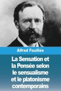 Cover-Bild zum Titel 'La Sensation et la Pensée selon le sensualisme et le platonisme contemporains' von 'Alfred Fouillée'