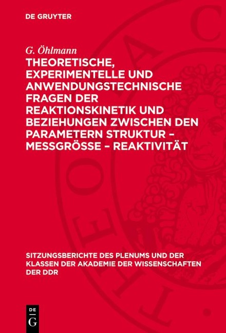 Theoretische, experimentelle und anwendungstechnische Fragen der Reaktionskinetik und Beziehungen zwischen den Parametern Struktur - Meßgröße - Reaktivität - W. Schirmer, K. Altenburg, H. Kriegsmann, G. Öhlmann