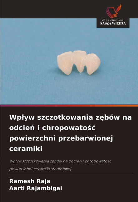 Wp¿yw szczotkowania z¿bów na odcie¿ i chropowato¿¿ powierzchni przebarwionej ceramiki - Ramesh Raja, Aarti Rajambigai