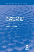 Cover-Bild zum Titel 'The Modern Stage and Other Worlds (Routledge Revivals)' von 'Austin E. Quigley'