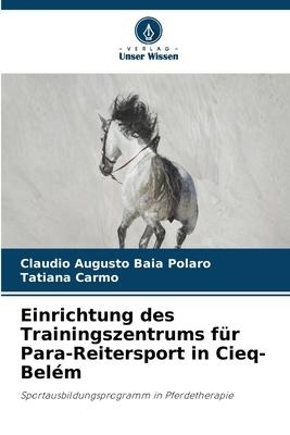 Einrichtung des Trainingszentrums für Para-Reitersport in Cieq-Belém - Claudio Augusto Baia Polaro, Tatiana Carmo