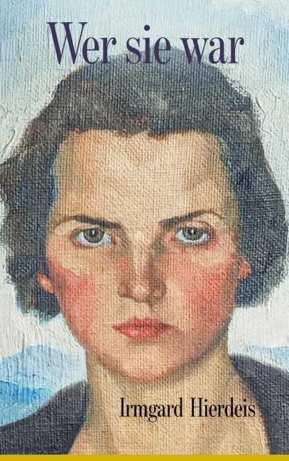 Wer sie war - Ein Leben in 30 Kapiteln - Irmgard Hierdeis