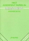 First Assessment Papers in Reasoning Answer Book - J. M. Bond