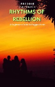 Rhythms of Rebellion: A Beginner's Guide to Reggae Music - Freddie Caldwell