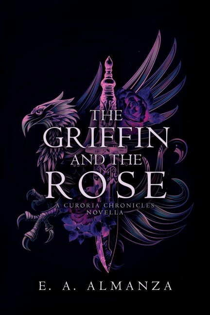 The Griffin and the Rose - E. A. Almanza