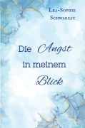 Cover-Bild zum Titel 'Die Angst in meinem Blick' von 'Lea-Sophie Schwarzat'
