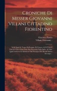 Cover-Bild zum Titel 'Croniche di Messer Giovanni Villani cittadino fiorentino: Nelle quali si tratta dell'origine di Firenze, & di tutti e fatti & guerre state fatte da Fi' von 'Giacomo Fasolo'