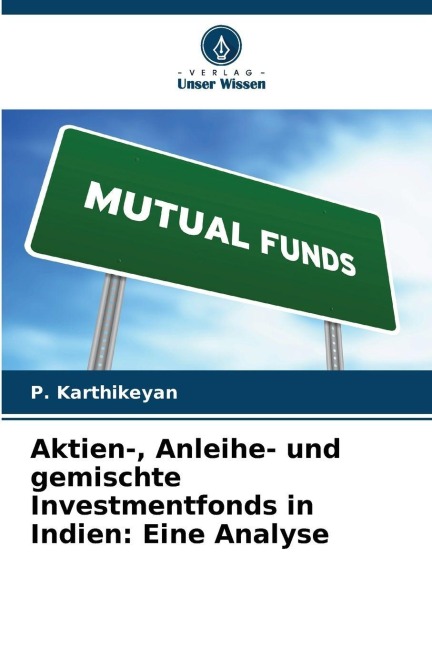 Aktien-, Anleihe- und gemischte Investmentfonds in Indien: Eine Analyse - P. Karthikeyan