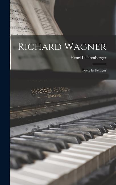 Richard Wagner: Poète Et Penseur - Henri Lichtenberger